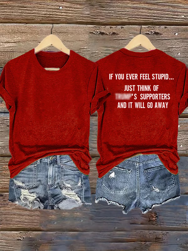 Women's IF YOU EVER FEEL STUPID Print T-Shirt