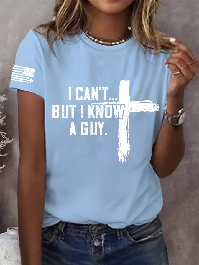 Women's I CAN'T BUT I KNOW A GUY Print T-Shirt