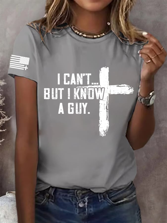 Women's  I CAN'T BUT I KNOW A GUY Print T-Shirt