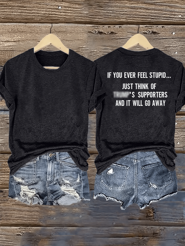 Women's  IF YOU EVER FEEL STUPID Print T-Shirt