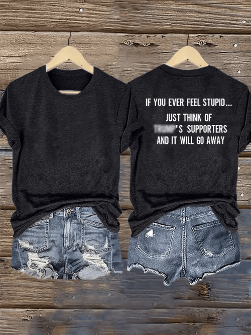 Women's  IF YOU EVER FEEL STUPID Print T-Shirt