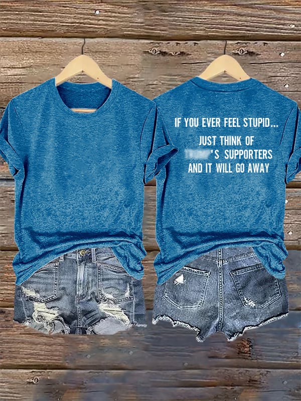 Women's  IF YOU EVER FEEL STUPID Print T-Shirt