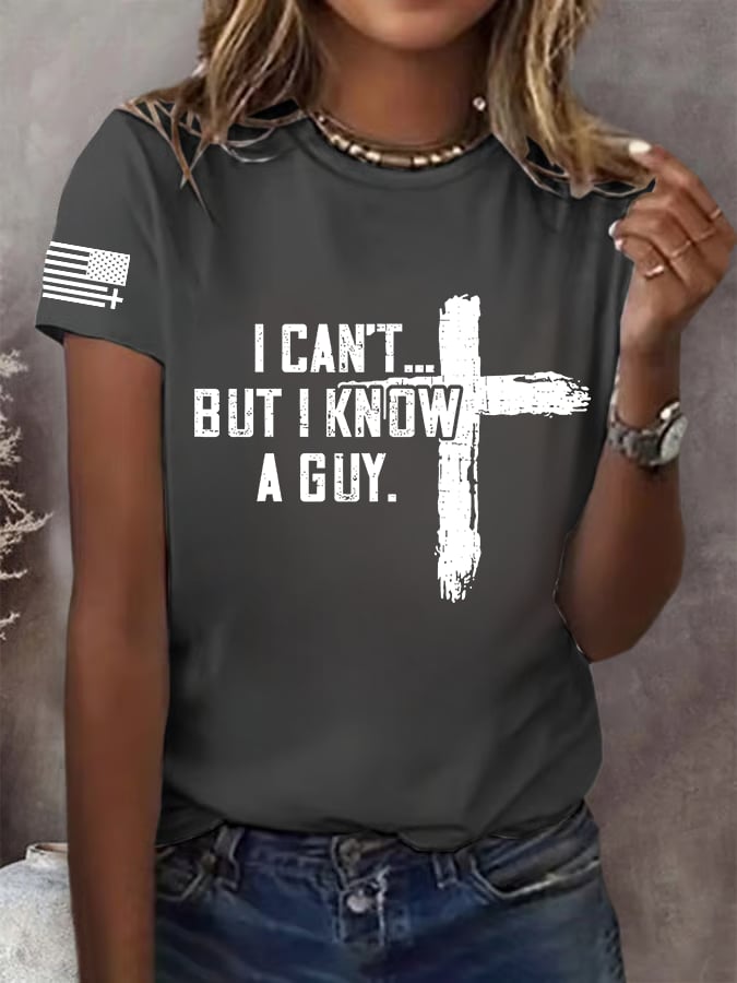 Women's  I CAN'T BUT I KNOW A GUY Print T-Shirt