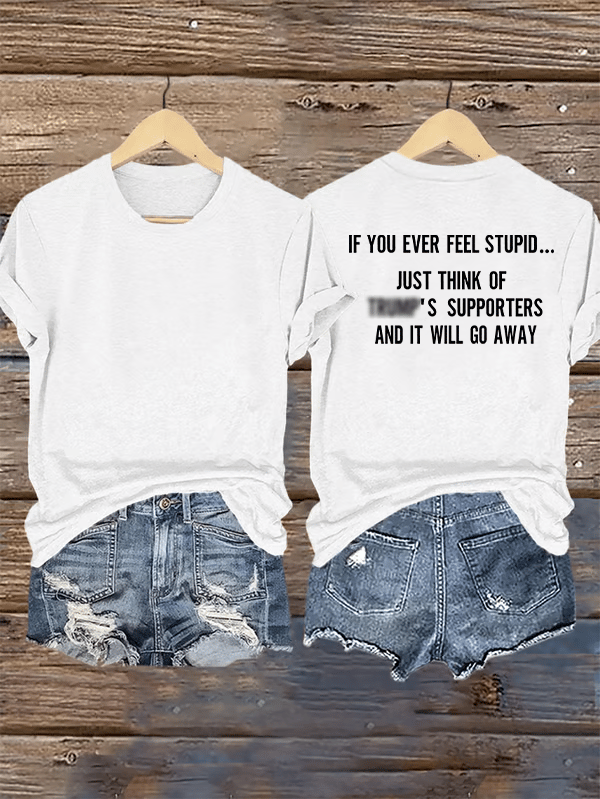 Women's  IF YOU EVER FEEL STUPID Print T-Shirt