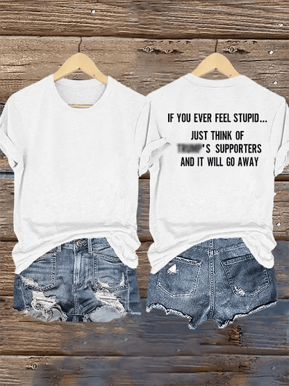 Women's  IF YOU EVER FEEL STUPID Print T-Shirt